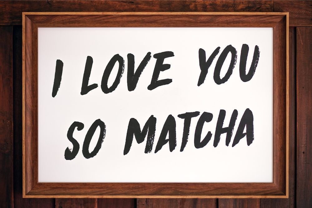 Framed Picture saying “I Love You So Matcha”