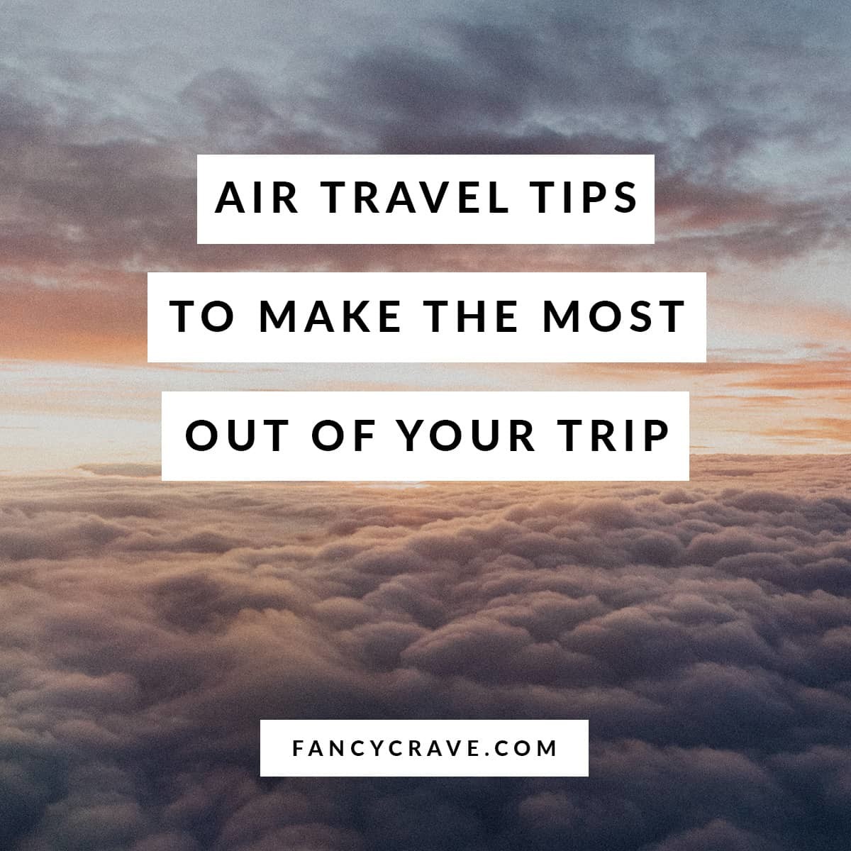 Air Travel Tips to Make the Most Out of Your Trip