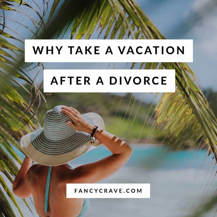 Why Take a Vacation After a Divorce